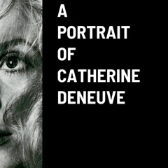 [⚡PDF READ ONLINE]  A Portrait of Catherine Deneuve