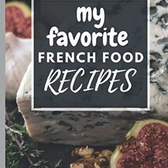 EPUB (⚡READ⚡) My favorite french food recipes.: Blank Recipe Book Journal to Wri