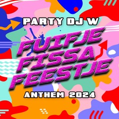 PARTY DJ W - FUIFJE FISSA FEESTJE (ANTHEM ‘24)(MASTER)