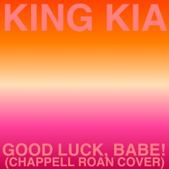 King Kia - Good Luck, Babe! (Chappell Roan Cover)