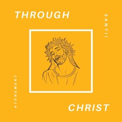 Through Christ By Santii (prod. Cedes)