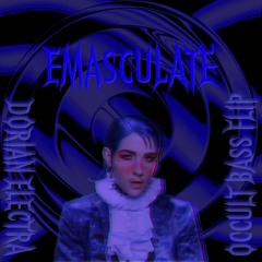 Dorian Electra - Emasculate [OCCULT BASS FLIP]