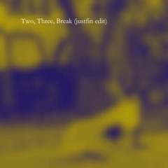 Two, Three, Break (justfin edit)