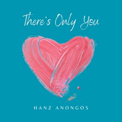 There's Only You
