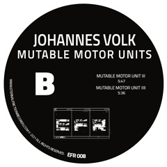 B1 Johannes Volk - Mutable Motor Unit lll - EFR008