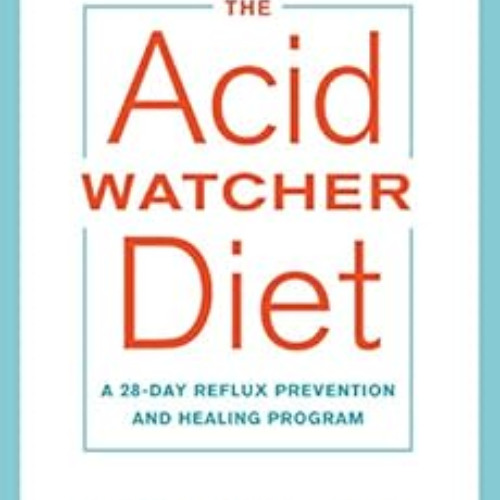 [VIEW] KINDLE 🗂️ The Acid Watcher Diet: A 28-Day Reflux Prevention and Healing Progr