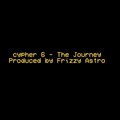 Cypher 6 [2022] - The Journey (Prod. Frizzy Astro)