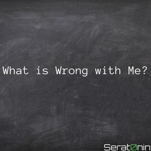 what is wrong with me?