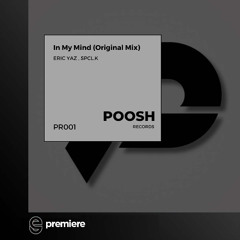 Premiere: Eric Yaz, Spcl.K - In My Mind - Poosh Records
