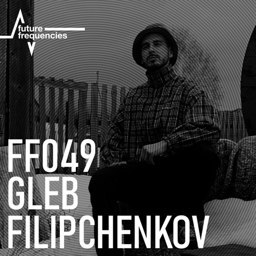FF049 Gleb Filipchenkow [VOD | Secret Fusion]