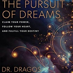 [View] KINDLE 📭 The Pursuit of Dreams: Claim Your Power, Follow Your Heart, and Fulf