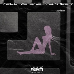 Tell Me She A Dancer -JayBenz