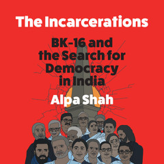 The Incarcerations, By Alpa Shah, Read by Tania Rodrigues