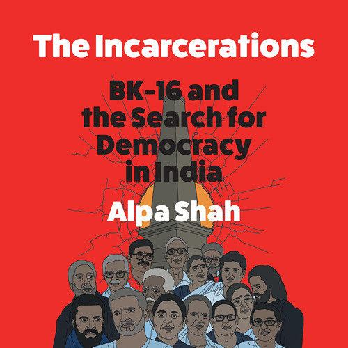 The Incarcerations, By Alpa Shah, Read by Tania Rodrigues