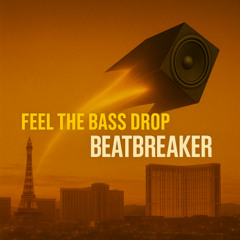BEATBREAKER - FEEL THE BASS DROP