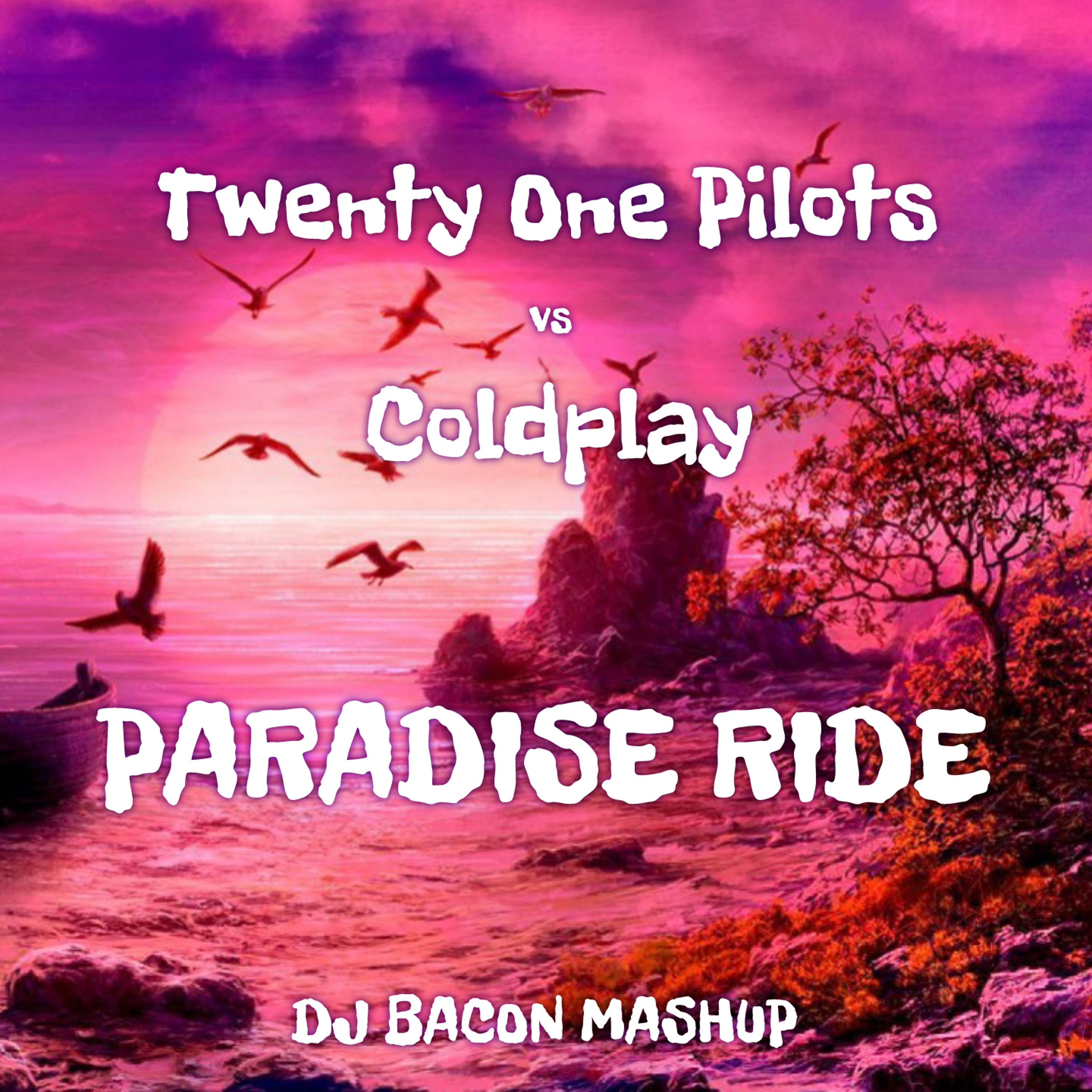 Twenty One Pilots vs Coldplay - Paradise Ride (Dj Bacon Mashup) episode artwork
