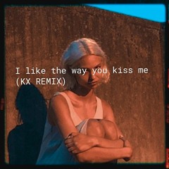 I like the way you kiss me (KX dnb Remix) Free DL