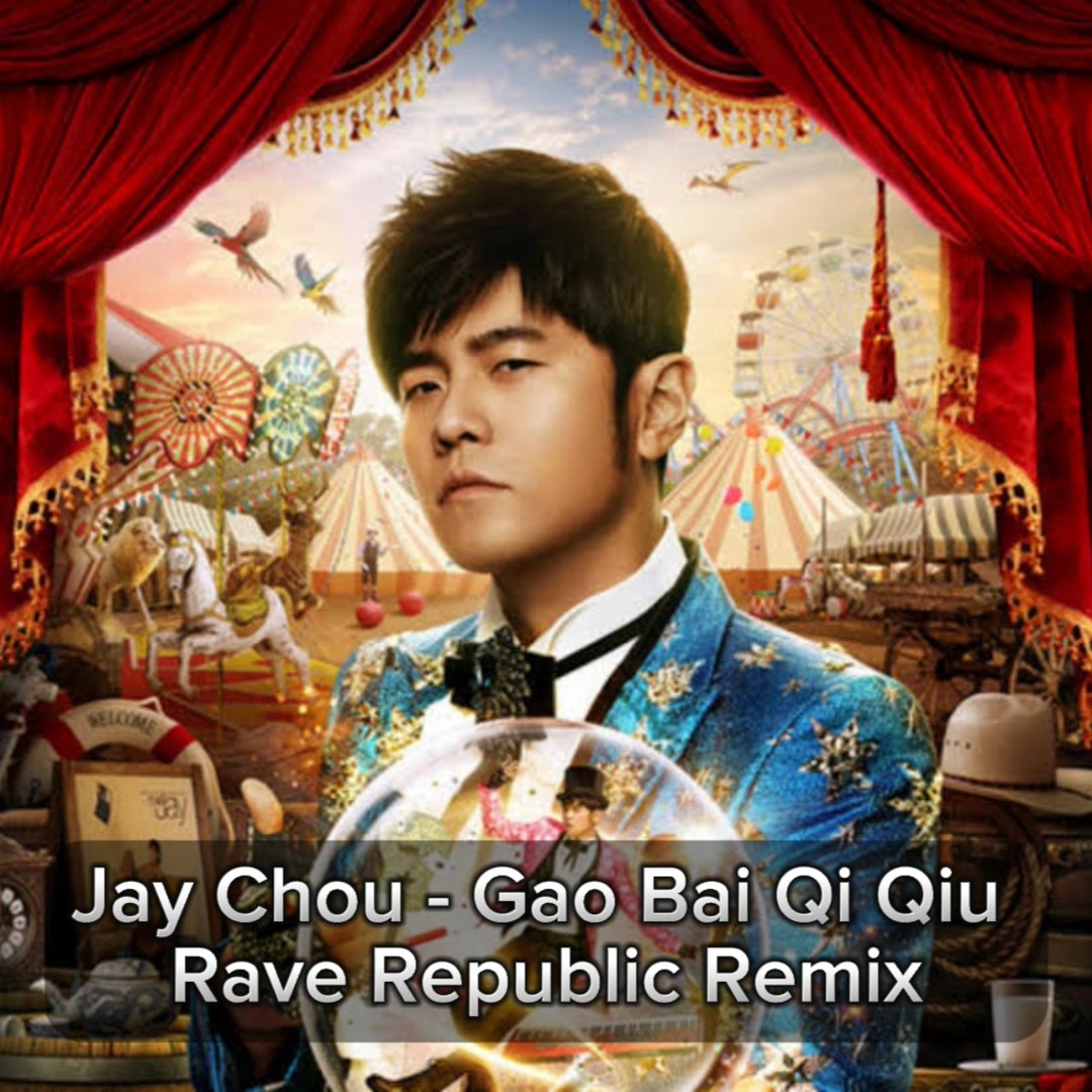 Stream Jay Chou - Gao Bai Qi Qiu (Rave Republic Remix) by Rave Republic ...