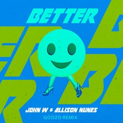 John W, Allison Nunes - Better (DJ Goozo Remix)