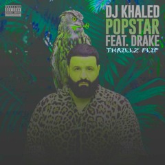 DJ KHALED FT DRAKE - POPSTAR (THRILLZ FLIP) [FREE DOWNLOAD]