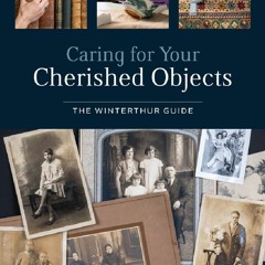 EPUB DOWNLOAD Caring for Your Cherished Objects: The Winterthur Guide kindle