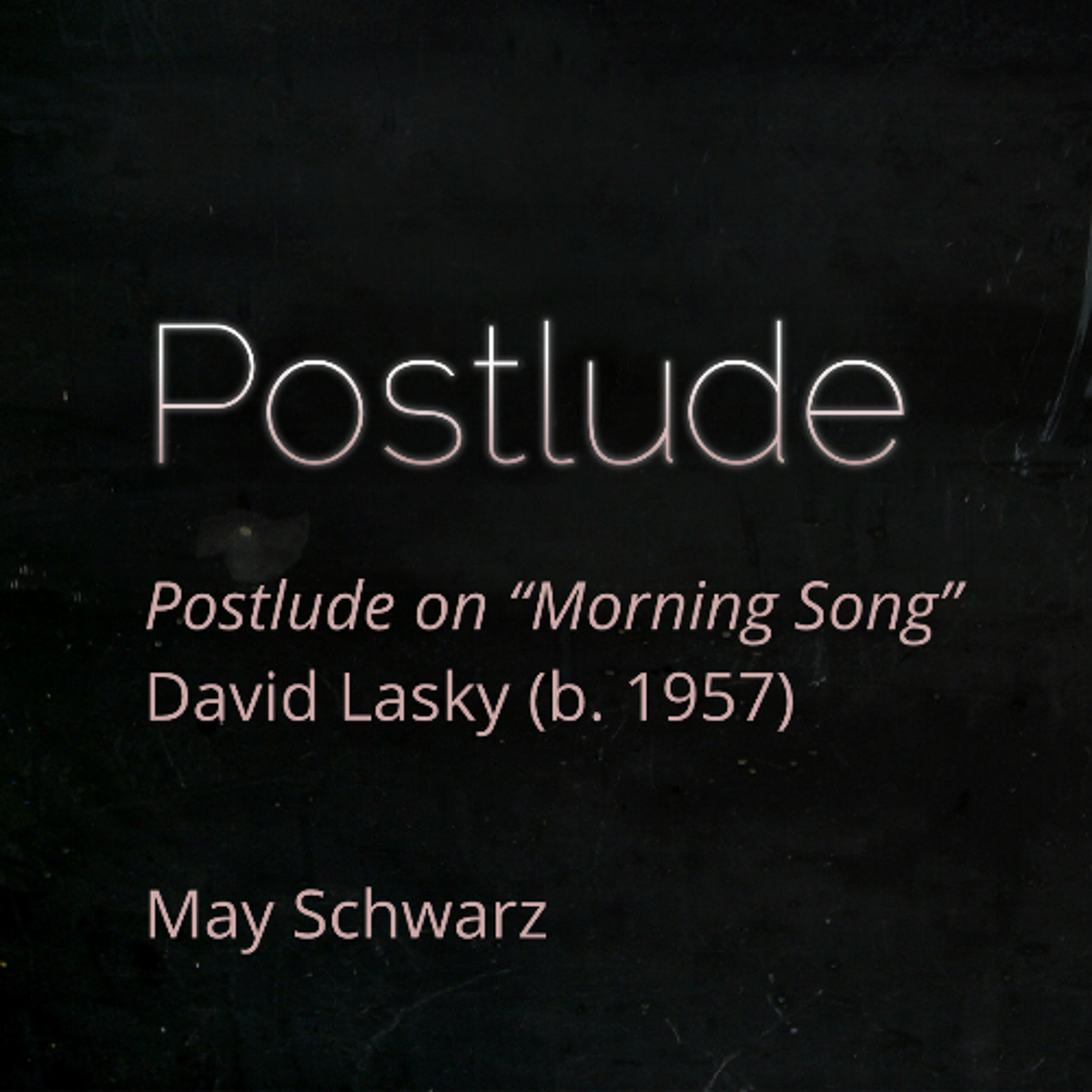 Postlude on “Morning Song”, David Lasky (b. 1957) - May Schwarz episode artwork
