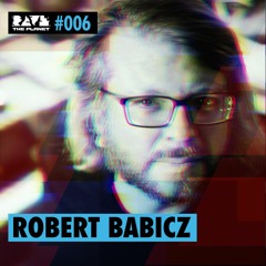 Robert Babicz live @ Rave The Planet PODcst #006