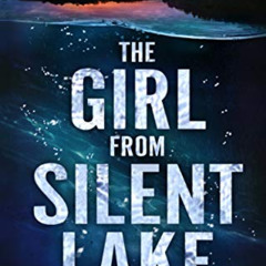 Access PDF ✅ The Girl from Silent Lake: A totally gripping and heart-pounding crime t