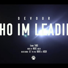Devour x Who Im Leading ft. 2 Much