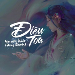 Điêu Toa - Masew x Pháo (Bâng Remix)