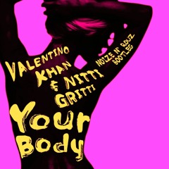 Valentino Khan & Nitti Gritti-  Your Body (Noize N' Rouz Bootleg)