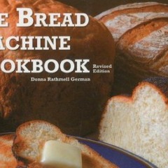 Access EBOOK 📂 The Bread Machine Cookbook by  Donna Rathmell German EBOOK EPUB KINDL