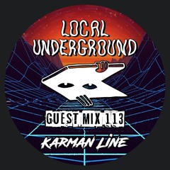 Karman Line - Local Underground Guest Mix 113
