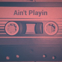 aint playin