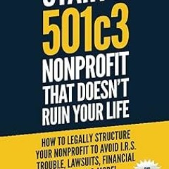 ~Read~[PDF] Start A 501c3 Nonprofit That Doesn’t Ruin Your Life: How to Legally Structure Your