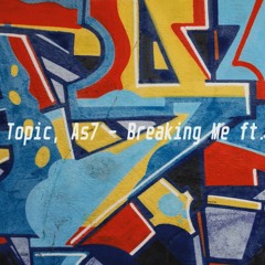 Topic, As7 - Breaking Me ft. As7 (Ennit Bootleg)