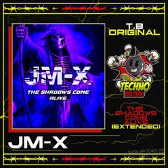 T.B ORIGINAL: JM-X - THE SHADOWS COME ALIVE (EXTENDED)