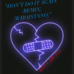 DONTDOITAGAIN(ft. WHOISTANO)(remix)