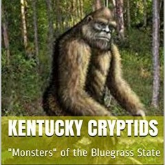 ACCESS EBOOK ✔️ Kentucky Cryptids: "Monsters" of the Bluegrass State by  Ron Coffey E