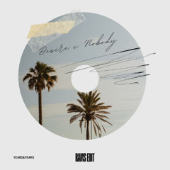 Desire Years and years x Nobody (Rams Edit)