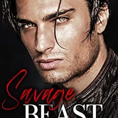 Access [KINDLE PDF EBOOK EPUB] Savage Beast: An Enemies to Lovers Dark Mafia Romance (Sinfully Savag