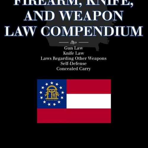 PDF Georgia Firearm, Knife, and Weapon Law Compendium - Gun Laws, Knife Laws, Self-Defense, Conc