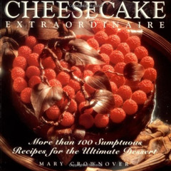 [Free] EPUB 💏 Cheesecake Extraordinaire : More than 100 Sumptuous Recipes for the Ul