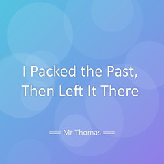I Packed the Past, Then Left It There