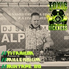 TITANIUM'S MILLENNIUM MIXTAPE #20 ON TOXIC SICKNESS / MARCH / 2024