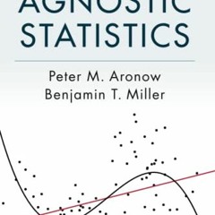 [VIEW] PDF EBOOK EPUB KINDLE Foundations of Agnostic Statistics by  Peter M. Aronow 📧
