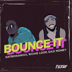 DatboiSanixx, Richie Loop, Eazi Money - Bounce It