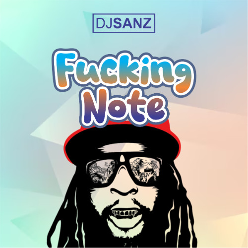 DjSanz x Lil Jon- Fucking Note (Original Mix)