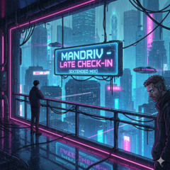Mandriv - Late Check-In (Extended Mix)
