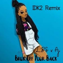LBS x AJ - Bruk Off Your Back [IDK2 Remix]
